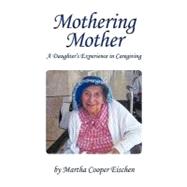 Mothering Mother: A Daughter's Experience in Caregiving