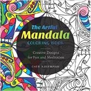 The Artful Mandala Coloring Book Creative Designs for Fun and Meditation