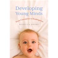 Developing Young Minds From Conception to Kindergarten