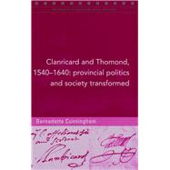 Clanricard and Thomond, 1540-1640 Provincial Politics and Society Transformed