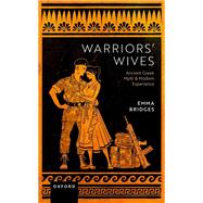 Warriors' Wives Ancient Greek Myth and Modern Experience