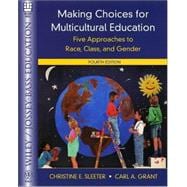 Making Choices for Multicultural Education: Five Approaches to Race, Class, and Gender, 4th Edition