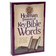 Holman Treasury of Key Bible Words 200 Greek and 200 Hebrew Words Explained and Defined