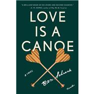 Love Is a Canoe A Novel