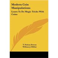 Modern Coin Manipulations : Learn to Do Magic Tricks with Coins