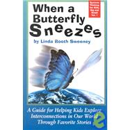When a Butterfly Sneezes : A Guide for Helping Kids Explore Interconnections in Our World Through Favorite Stories