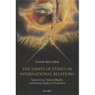 The Limits of Ethics in International Relations Natural Law, Natural Rights, and Human Rights in Transition