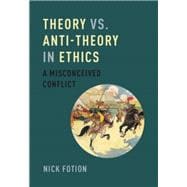 Theory vs. Anti-Theory in Ethics A Misconceived Conflict