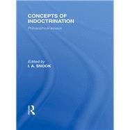 Concepts of Indoctrination (International Library of the Philosophy of Education Volume 20): Philosophical Essays