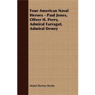 Four American Naval Heroes: Paul Jones, Oliver H. Perry, Admiral Farragut, Admiral Dewey