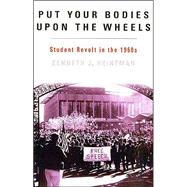 Put Your Bodies Upon The Wheels Student Revolt in the 1960s