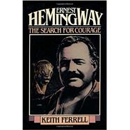 Ernest Hemingway The Search for Courage