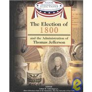 The Election of 1800 and the Administration of Thomas Jefferson