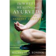 The Wheel of Healing with Ayurveda An Easy Guide to a Healthy Lifestyle