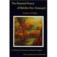 The Essential Poetry of Bohdan Ihor Antonych Ecstasies and Elegies