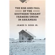 The Rise and Fall of the Southern Tenant Farmers Union in Arkansas