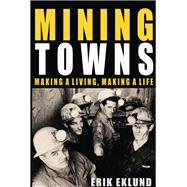 Mining Towns Making a Living, Making a Life