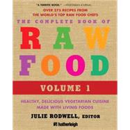 The Complete Book of Raw Food, Volume 1 Healthy, Delicious Vegetarian Cuisine Made with Living Foods