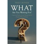 What Are You Waiting For?: Capturing Vitality for Life Through Mental Health and Physical Fitness