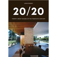 20/20 Twenty Great Houses of the Twentieth Century