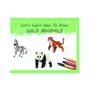 Let's Learn How To Draw Wild Animals Learning Book