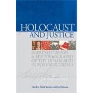 Holocaust and Justice : Representation and Historiography of the Holocaust in Post-War Trials