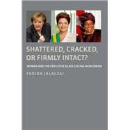 Shattered, Cracked, or Firmly Intact? Women and the Executive Glass Ceiling Worldwide