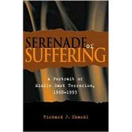 Serenade of Suffering A Portrait of Middle East Terrorism, 1968-1993