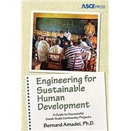 Engineering for Sustainable Human Development: A Guide to Successful Small-Scale Community Projects
