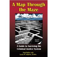 A Map Through the Maze A Guide to Surviving the Criminal Justice System,9781570233531