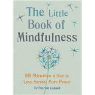 Little Book of Mindfulness 10 minutes a day to less stress, more peace