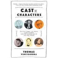 Cast of Characters Wolcott Gibbs, E. B. White, James Thurber, and the Golden Age of The New Yorker