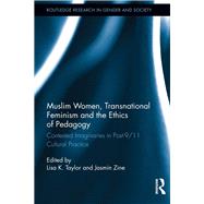Muslim Women, Transnational Feminism and the Ethics of Pedagogy: Contested Imaginaries in Post-9/11 Cultural Practice