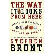 Way It Looks from Here : Contemporary Canadian Writing on Sports