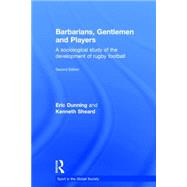 Barbarians, Gentlemen and Players: A Sociological Study of the Development of Rugby Football
