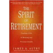 Spirit of Retirement : Creating a Life of Meaning and Personal Growth