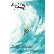 Soul Surfer Johnny: The Almost True Story of Becoming One With the Wave