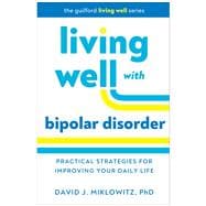 Living Well with Bipolar Disorder Practical Strategies for Improving Your Daily Life