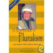 A Portrait In Pluralism: The Aga Kahn's Shia Ismailis Muslims: Golden Jubilee Edition