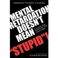 Mental Retardation Doesn't Mean 'Stupid'! A Guide for Parents and Teachers