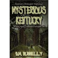 Mysterious Kentucky: The History, Mystery & Unexplained of the Bluegrass State