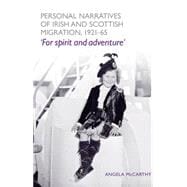 Personal narratives of Irish and Scottish migration, 1921-65 For spirit and adventure'