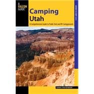Camping Utah, 2nd A Comprehensive Guide to Public Tent and RV Campgrounds