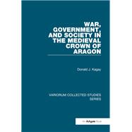 War, Government, and Society in the Medieval Crown of Aragon