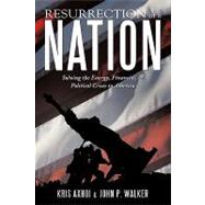 Resurrection of a Nation: Solving the Energy, Financial, & Political Crisis in America