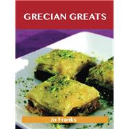 Grecian Greats: Delicious Grecian Recipes, the Top 100 Grecian Recipes