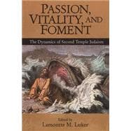 Passion, Vitality, and Foment The Dynamics of Second Temple Judaism