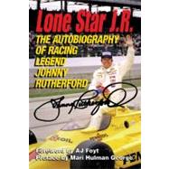 Lone Star J.R. The Autobiography of Racing Legend Johnny Rutherford