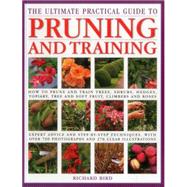 The Ultimate Practical Guide to Pruning and Training How to Prune and Train Trees, Shrubs, Hedges, Topiary, Tree and Soft Fruit, Climbers and Roses