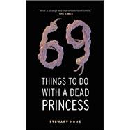 69 Things to Do With a Dead Princess